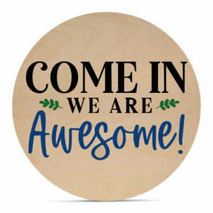 Come in We Are Awesome - 16" Welcome Sign
