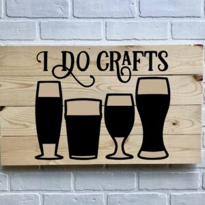The 14x24 I Do Crafts wooden sign features four beer glass silhouettes and black "I DO CRAFTS" text. - Spruced Studio Upscale Workshop