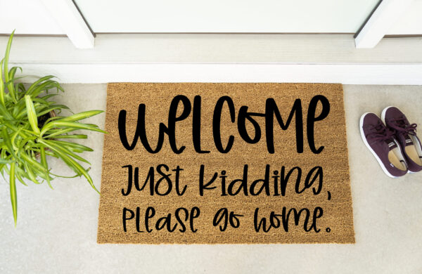 Welcome Just Kidding Please Go Home